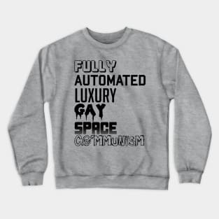 Fully Automated Luxury Gay Space Communism Crewneck Sweatshirt